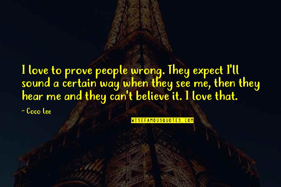 Beforethananimproving Quotes By Coco Lee: I love to prove people wrong. They expect