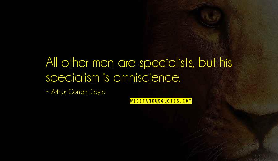 Beforetime Quotes By Arthur Conan Doyle: All other men are specialists, but his specialism