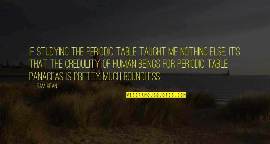 Beforetime Quotes By Sam Kean: If studying the periodic table taught me nothing