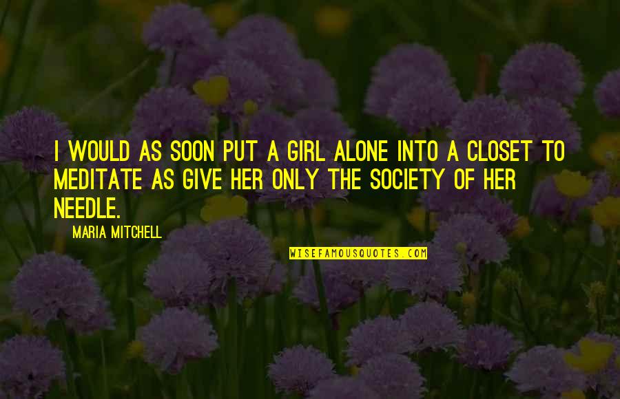 Befort Combine Quotes By Maria Mitchell: I would as soon put a girl alone