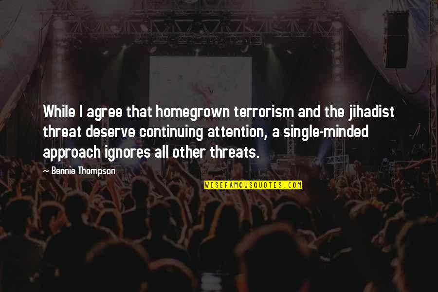 Befouled Silk Quotes By Bennie Thompson: While I agree that homegrown terrorism and the Befouled Silk Quotes By Bennie Thompson: While I agree that homegrown terrorism and the