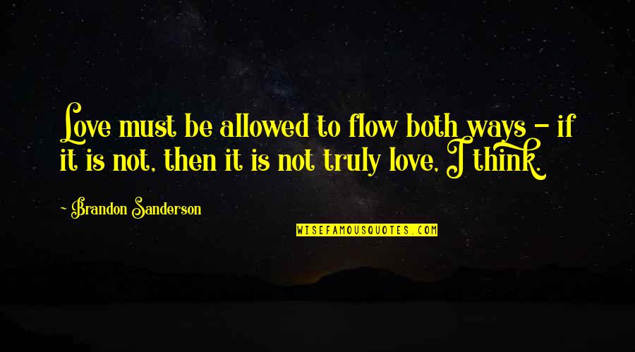 Befouling Quotes By Brandon Sanderson: Love must be allowed to flow both ways