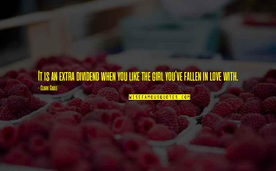 Befre Quotes By Clark Gable: It is an extra dividend when you like