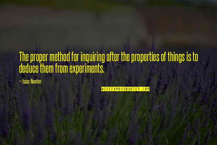 Befre Quotes By Isaac Newton: The proper method for inquiring after the properties