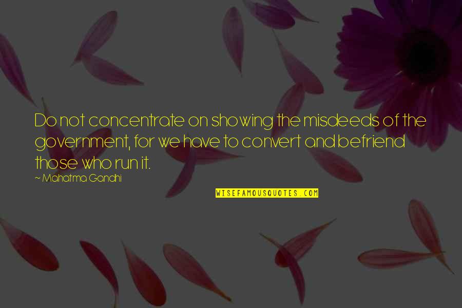 Befriend Quotes By Mahatma Gandhi: Do not concentrate on showing the misdeeds of Befriend Quotes By Mahatma Gandhi: Do not concentrate on showing the misdeeds of