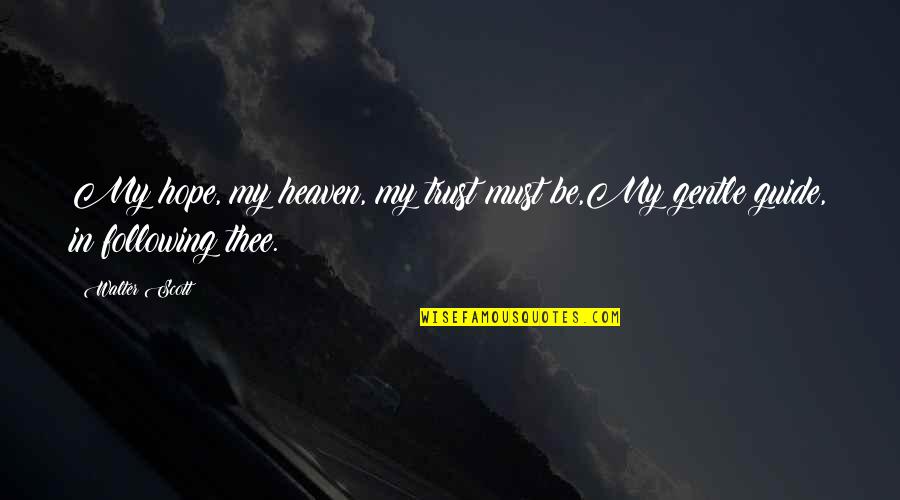 Befriend Short Quotes By Walter Scott: My hope, my heaven, my trust must be,My