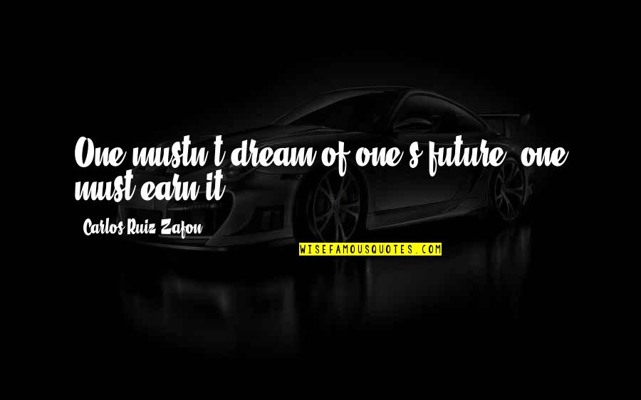 Befriended Define Quotes By Carlos Ruiz Zafon: One mustn't dream of one's future; one must