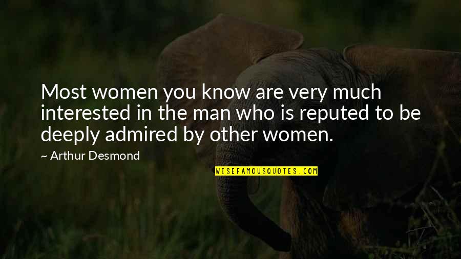 Befrienders Kl Quotes By Arthur Desmond: Most women you know are very much interested