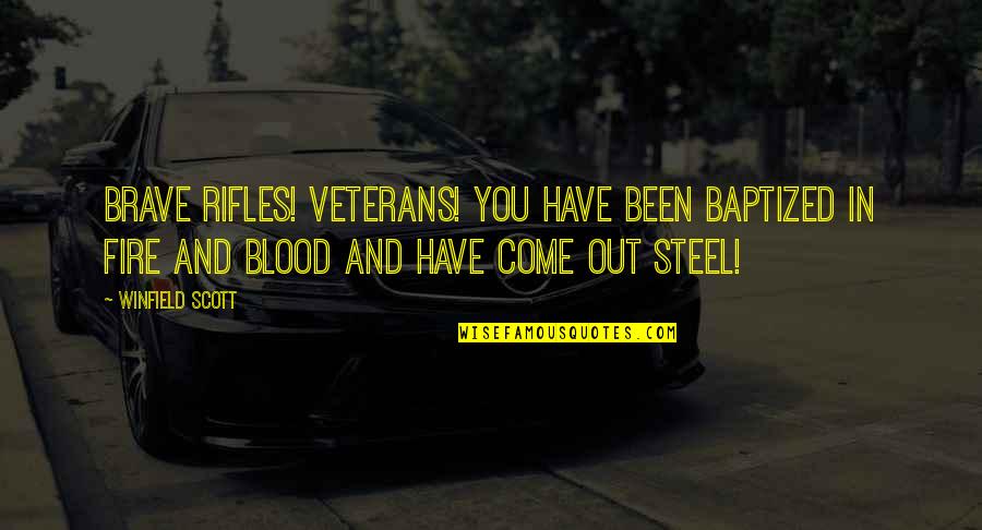 Befriending Meditation Quotes By Winfield Scott: Brave rifles! Veterans! You have been baptized in