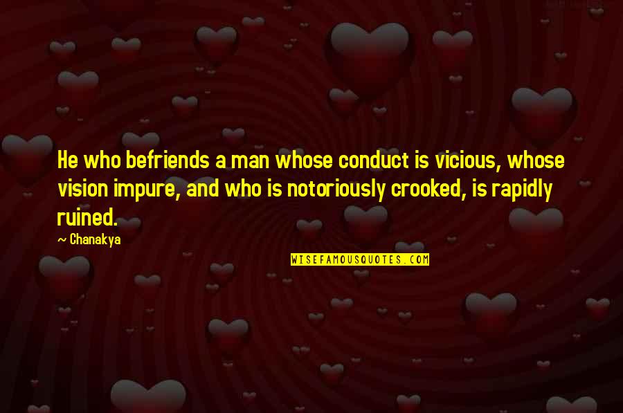 Befriends Quotes By Chanakya: He who befriends a man whose conduct is