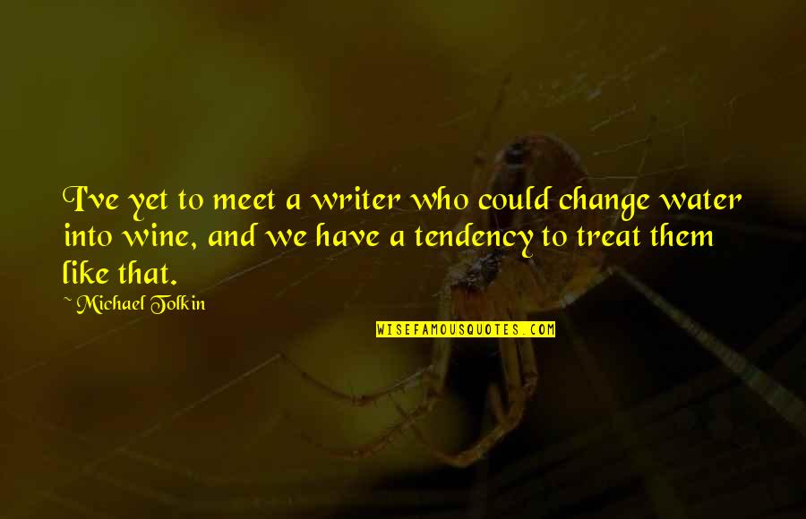 Befriends Quotes By Michael Tolkin: I've yet to meet a writer who could