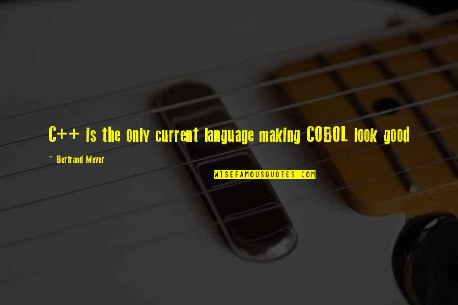 Befuddled Def Quotes By Bertrand Meyer: C++ is the only current language making COBOL