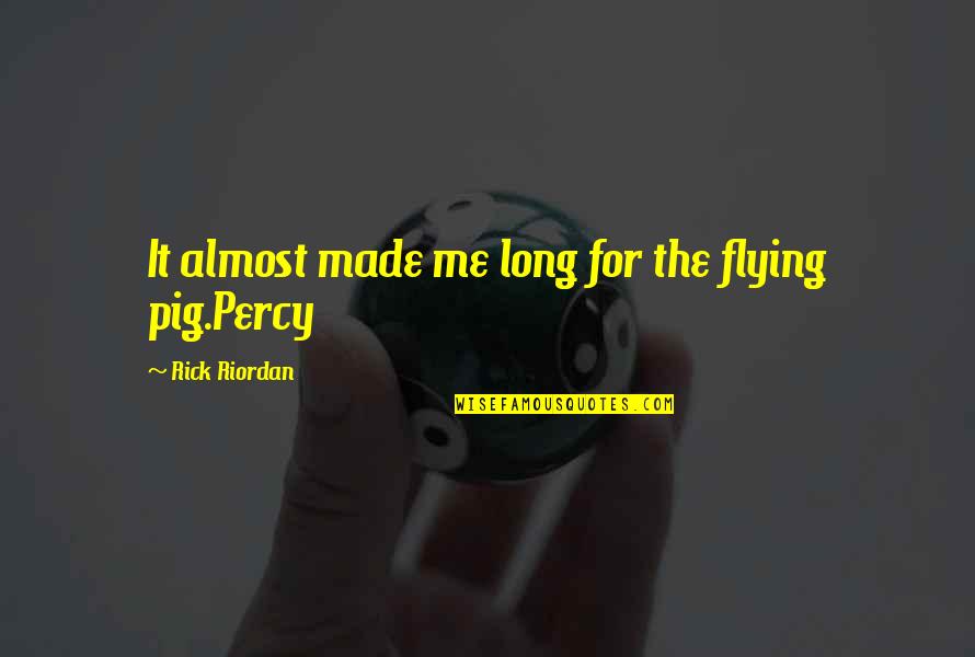 Befuddlement Draught Quotes By Rick Riordan: It almost made me long for the flying Befuddlement Draught Quotes By Rick Riordan: It almost made me long for the flying