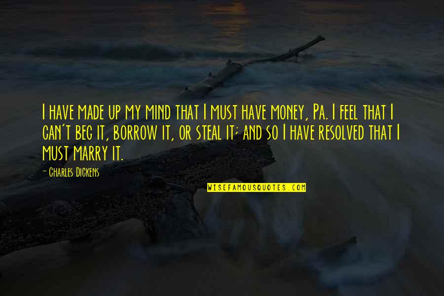 Beg Borrow Steal Quotes By Charles Dickens: I have made up my mind that I