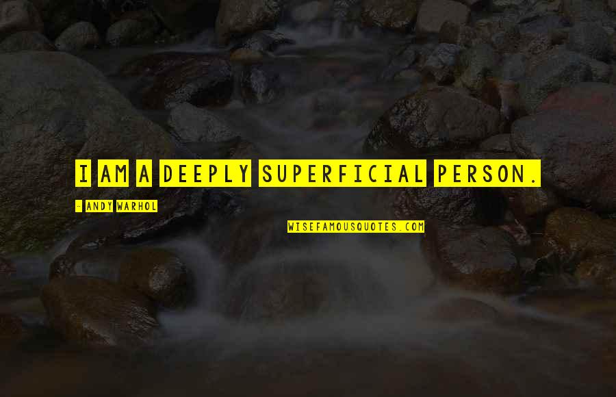 Beg No Friend Quotes By Andy Warhol: I am a deeply superficial person.