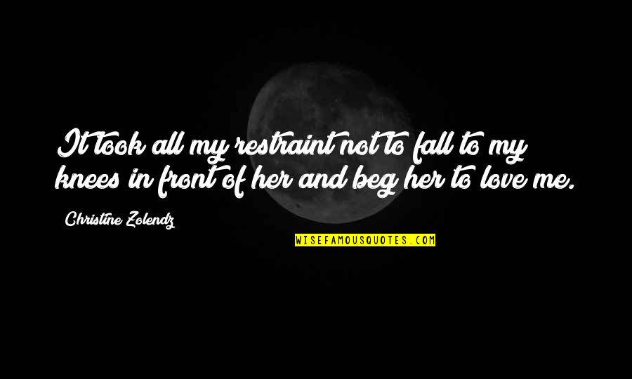 Beg Off Quotes By Christine Zolendz: It took all my restraint not to fall