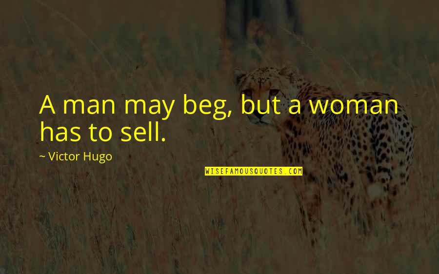 Beg Off Quotes By Victor Hugo: A man may beg, but a woman has