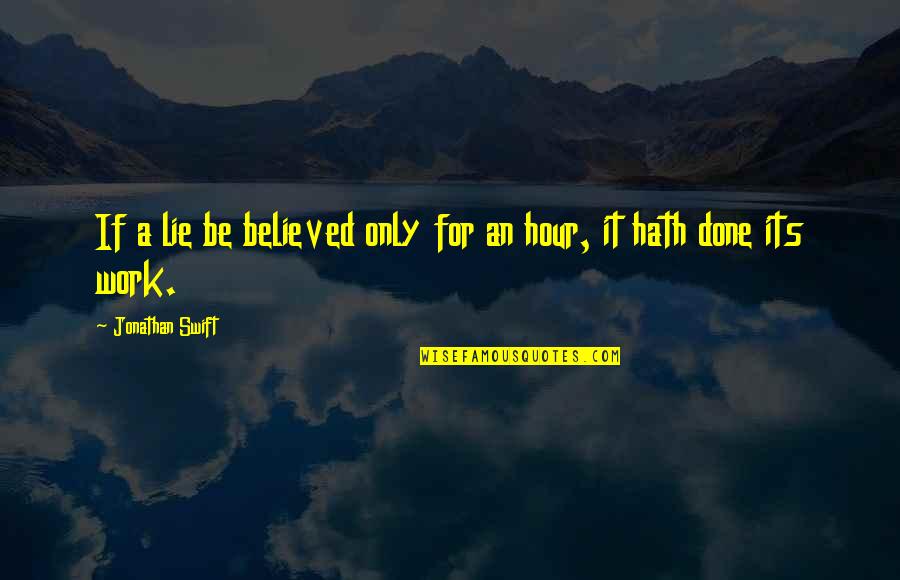Beg Pel Quotes By Jonathan Swift: If a lie be believed only for an