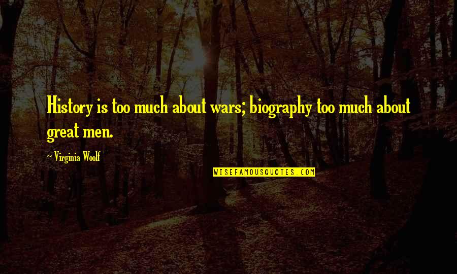 Beg Pel Quotes By Virginia Woolf: History is too much about wars; biography too