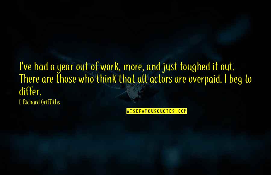 Beg To Differ Quotes By Richard Griffiths: I've had a year out of work, more,