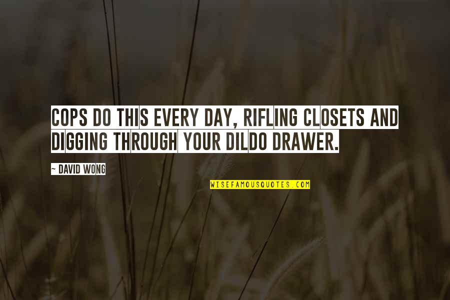Begabt Quotes By David Wong: Cops do this every day, rifling closets and