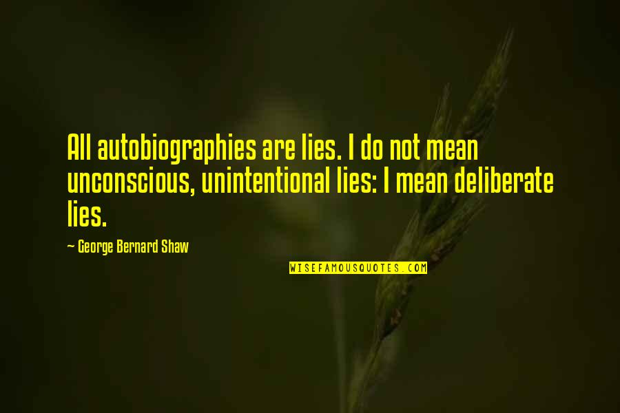 Begabte Kinder Quotes By George Bernard Shaw: All autobiographies are lies. I do not mean