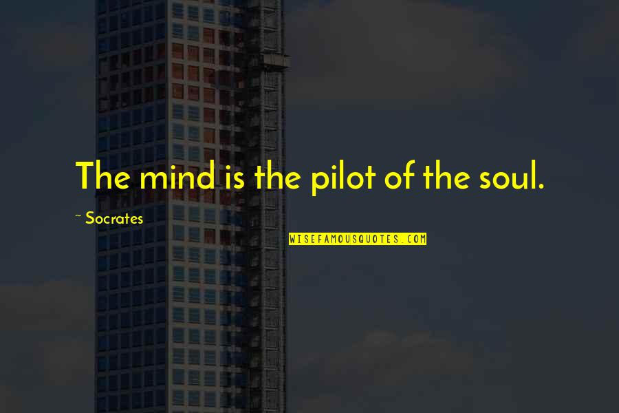 Begabte Kinder Quotes By Socrates: The mind is the pilot of the soul.