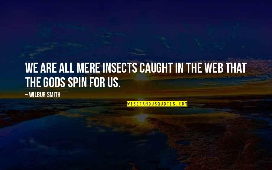 Begabtheit Quotes By Wilbur Smith: We are all mere insects caught in the