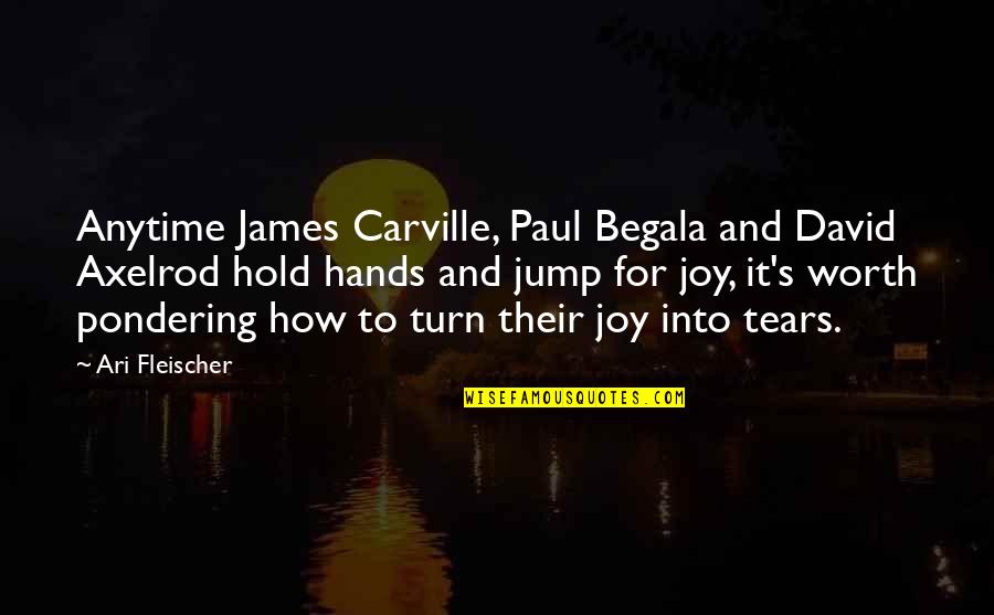 Begala Quotes By Ari Fleischer: Anytime James Carville, Paul Begala and David Axelrod