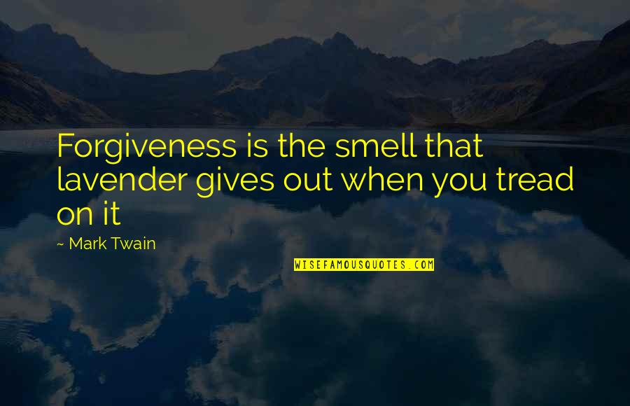 Begala Running Quotes By Mark Twain: Forgiveness is the smell that lavender gives out