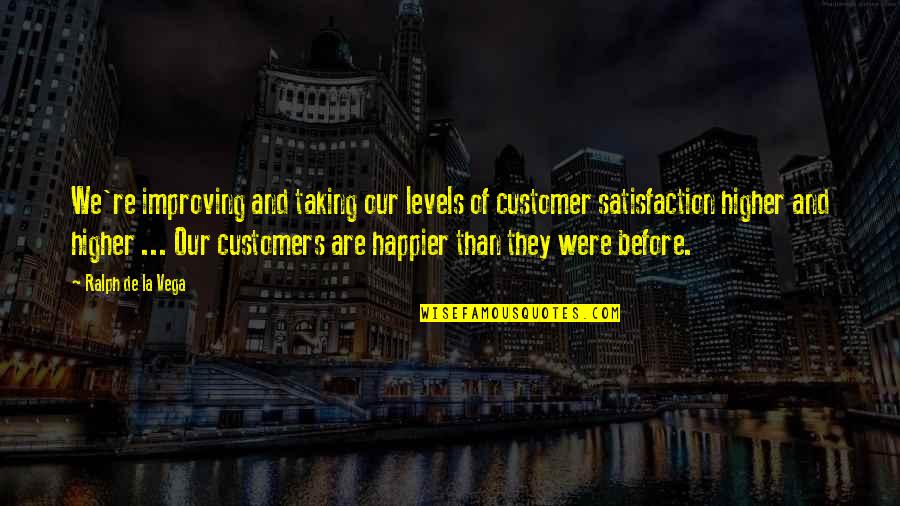 Begala Running Quotes By Ralph De La Vega: We're improving and taking our levels of customer