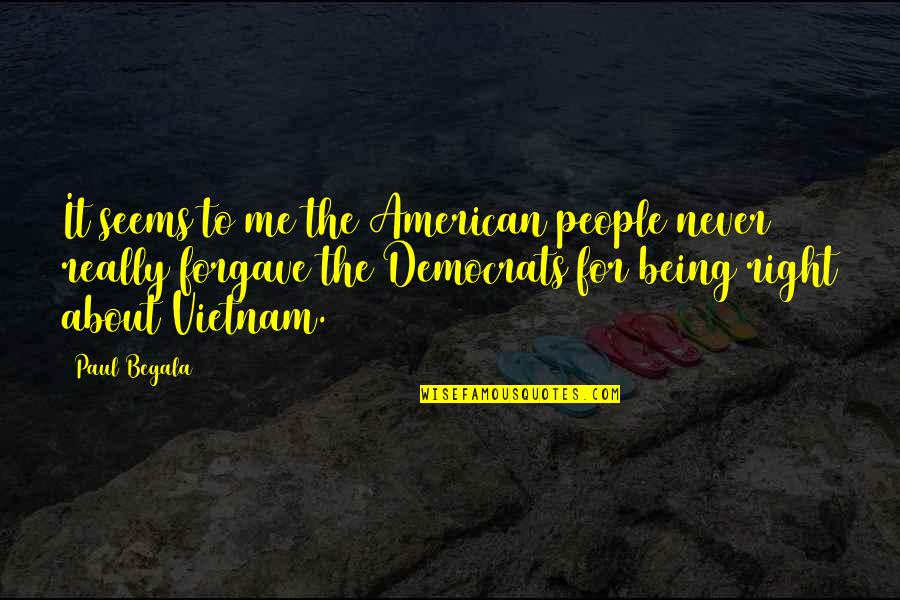 Begala's Quotes By Paul Begala: It seems to me the American people never