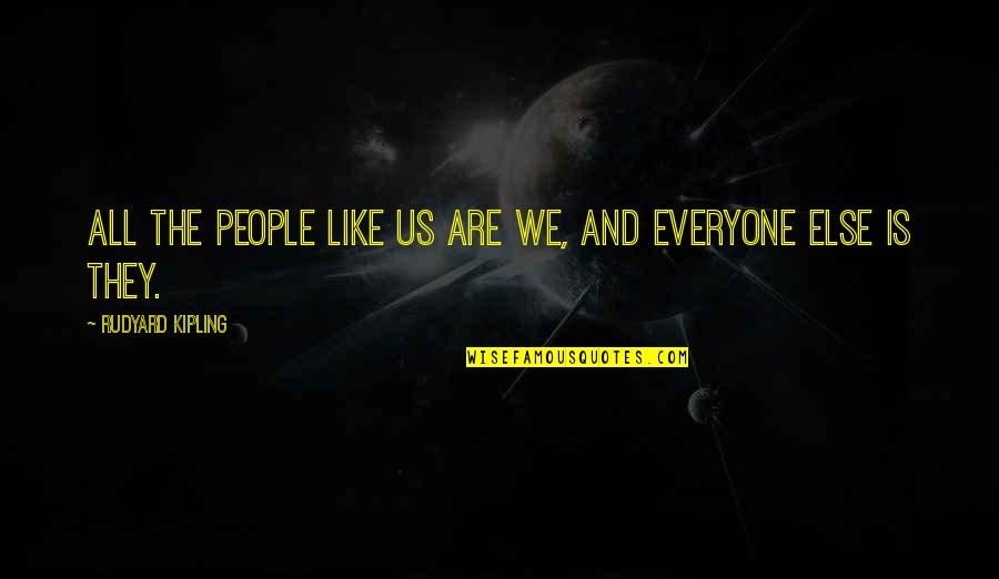 Begala's Quotes By Rudyard Kipling: All the people like us are we, and