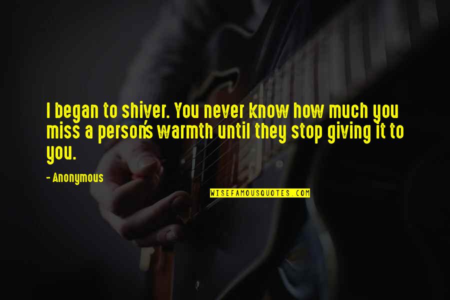 Began Quotes By Anonymous: I began to shiver. You never know how Began Quotes By Anonymous: I began to shiver. You never know how