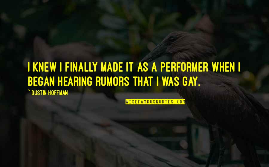 Began Quotes By Dustin Hoffman: I knew I finally made it as a Began Quotes By Dustin Hoffman: I knew I finally made it as a