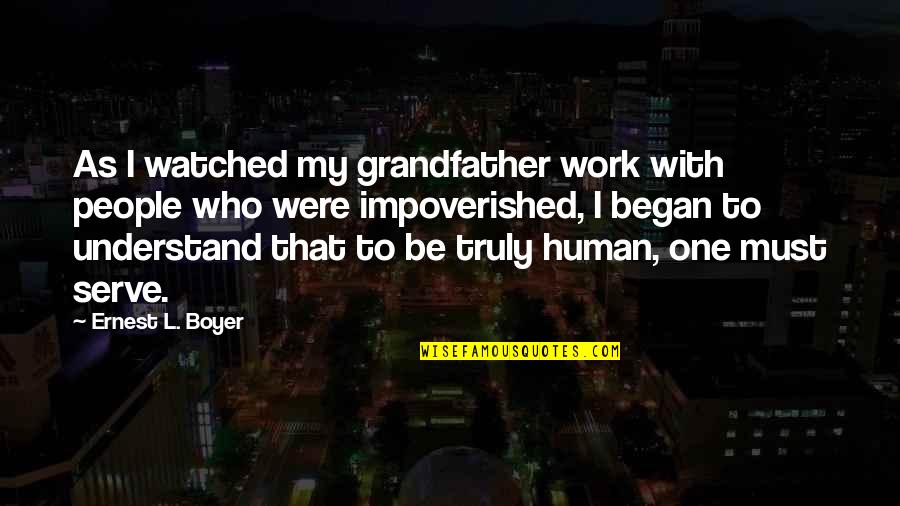 Began Quotes By Ernest L. Boyer: As I watched my grandfather work with people