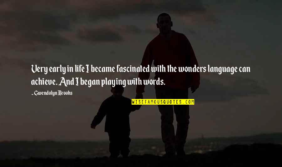 Began Quotes By Gwendolyn Brooks: Very early in life I became fascinated with Began Quotes By Gwendolyn Brooks: Very early in life I became fascinated with