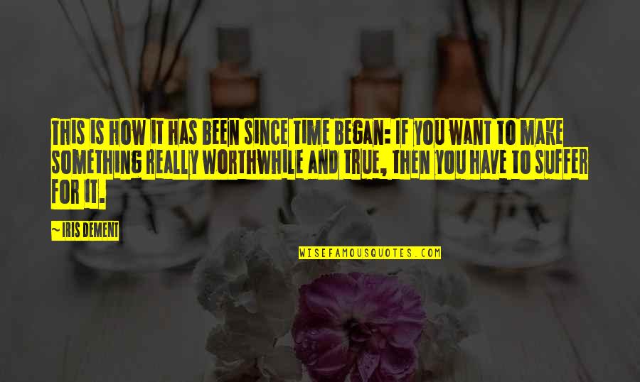Began Quotes By Iris Dement: This is how it has been since time Began Quotes By Iris Dement: This is how it has been since time