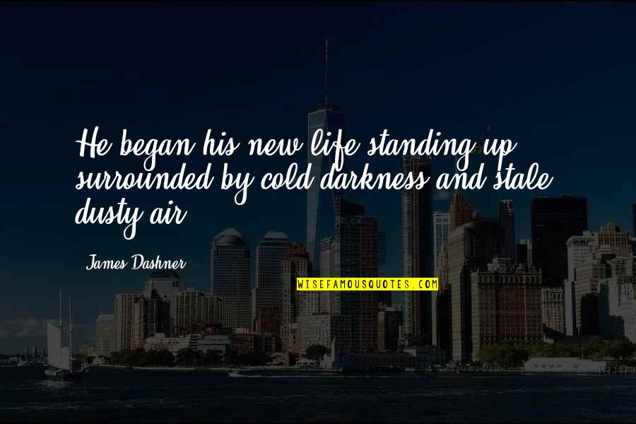 Began Quotes By James Dashner: He began his new life standing up, surrounded