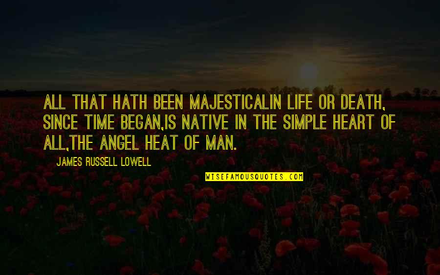 Began Quotes By James Russell Lowell: All that hath been majesticalIn life or death,