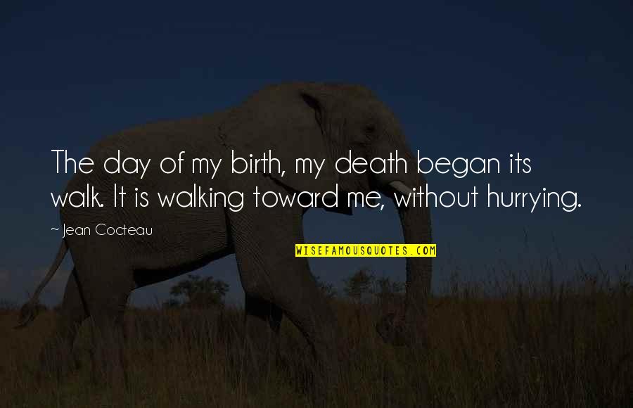 Began Quotes By Jean Cocteau: The day of my birth, my death began Began Quotes By Jean Cocteau: The day of my birth, my death began