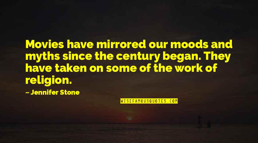 Began Quotes By Jennifer Stone: Movies have mirrored our moods and myths since