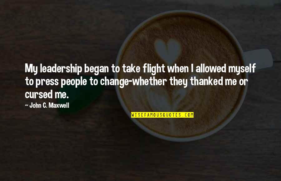Began Quotes By John C. Maxwell: My leadership began to take flight when I