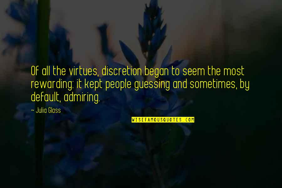 Began Quotes By Julia Glass: Of all the virtues, discretion began to seem Began Quotes By Julia Glass: Of all the virtues, discretion began to seem