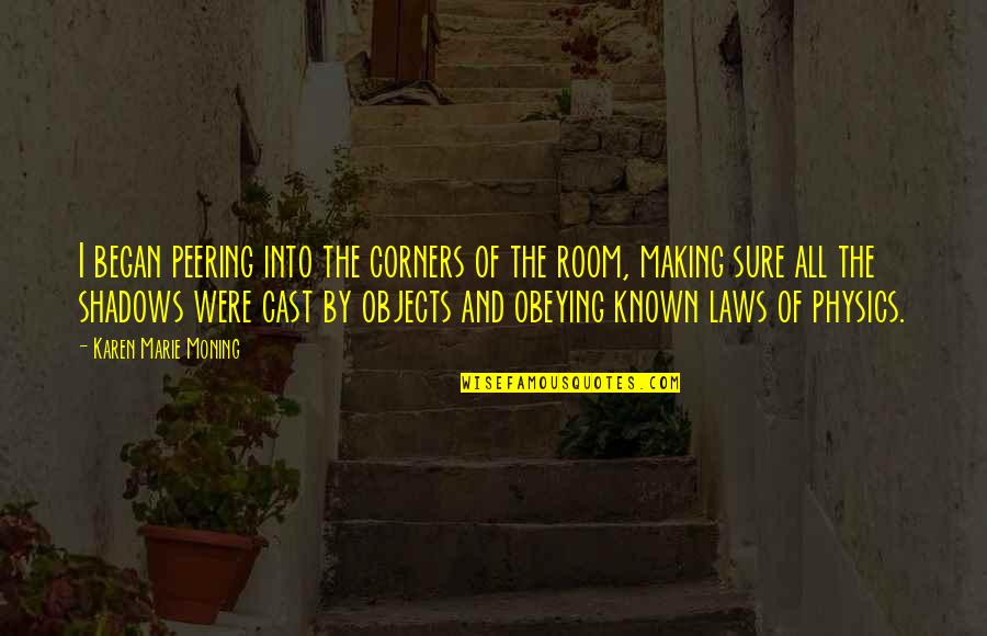 Began Quotes By Karen Marie Moning: I began peering into the corners of the Began Quotes By Karen Marie Moning: I began peering into the corners of the