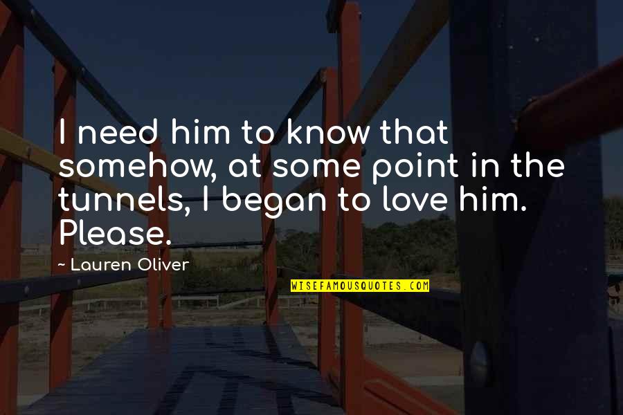 Began Quotes By Lauren Oliver: I need him to know that somehow, at