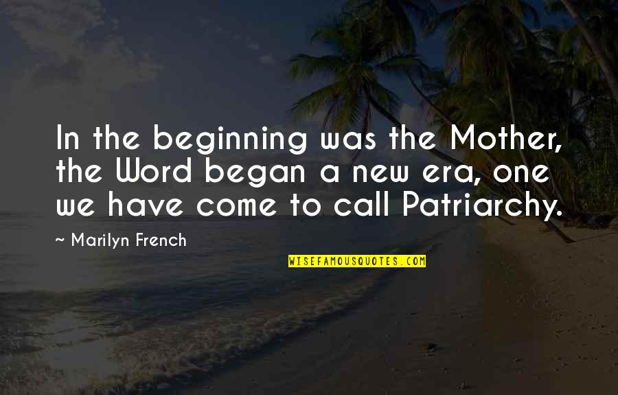 Began Quotes By Marilyn French: In the beginning was the Mother, the Word