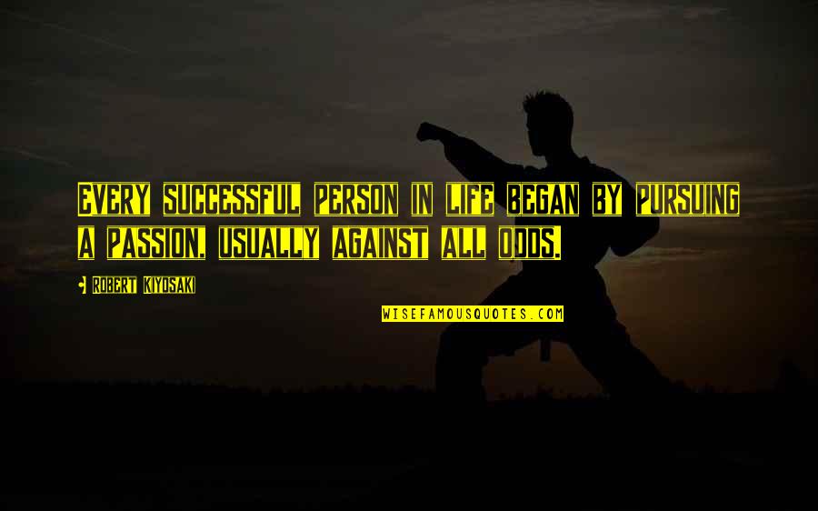 Began Quotes By Robert Kiyosaki: Every successful person in life began by pursuing Began Quotes By Robert Kiyosaki: Every successful person in life began by pursuing