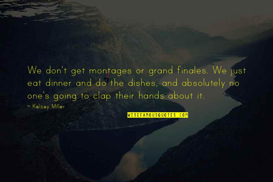 Began Thesaurus Quotes By Kelsey Miller: We don't get montages or grand finales. We