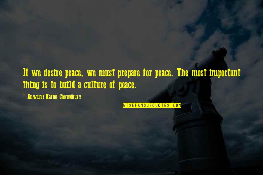 Begane Paving Quotes By Anwarul Karim Chowdhury: If we desire peace, we must prepare for Begane Paving Quotes By Anwarul Karim Chowdhury: If we desire peace, we must prepare for